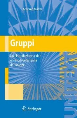 Gruppi: Una Introduzione a Idee E Metodi Della Teoria Dei Gruppi (2007, 3a Ristampa Con Modifiche 2010)