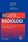 Inglese Per Radiologi: Scrivere, Presentare E Comunicare in Ambito Internazionale (2008)