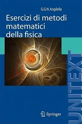 Esercizi Di Metodi Matematici Della Fisica: Con Complementi Di Teoria (2011)