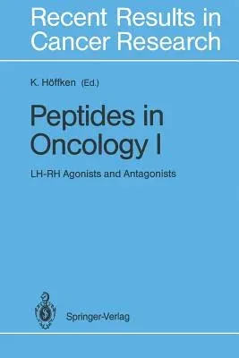 Peptides in Oncology I: Lh-Rh Agonists and Antagonists (Softcover Reprint of the Original 1st 1992)