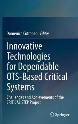 Innovative Technologies for Dependable Ots-Based Critical Systems: Challenges and Achievements of the Critical Step Project (2013)