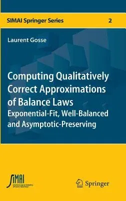 Computing Qualitatively Correct Approximations of Balance Laws: Exponential-Fit, Well-Balanced and Asymptotic-Preserving (2013)