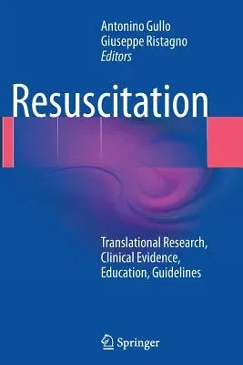 Resuscitation: Translational Research, Clinical Evidence, Education, Guidelines (Softcover Reprint of the Original 1st 2014)