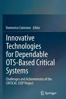 Innovative Technologies for Dependable Ots-Based Critical Systems: Challenges and Achievements of the Critical Step Project (2013)