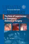 The Role of Laparoscopy in Emergency Abdominal Surgery (Softcover Reprint of the Original 1st 2012)