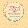 Grandma's Memories for My Grandchild: A Journal and Keepsake