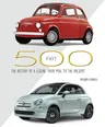 Fiat 500: The History of a Legend from 1936 to the Present