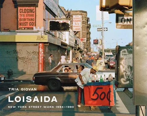 Tria Giovan: Loisaida: New York Street Work 1984-1990