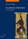 La Pittura Infamante: Secoli XIII-XVI