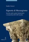 Signorie Di Mezzogiorno: Societa Rurali, Poteri Aristocratici E Monarchia (XII-XIII Secolo)