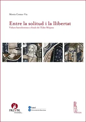 Entre La Solitud I La Llibertat: Vidues Barcelonines a Finals de l'Edat Mitjana