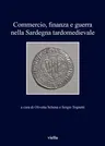 Commercio, Finanza E Guerra Nella Sardegna Tardomedievale