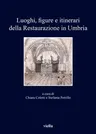 Luoghi, Figure E Itinerari Della Restaurazione in Umbria (1815-1830): Nuove Prospettive Di Ricerca