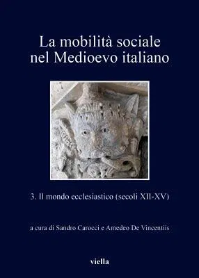 La Mobilita Sociale Nel Medioevo Italiano 3: Il Mondo Ecclesiastico (Secoli XII-XV)