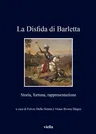 La Disfida Di Barletta: Storia, Fortuna, Rappresentazione