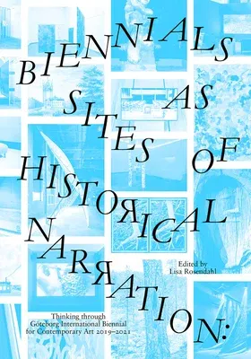 Biennials as Sites of Historical Narration: Thinking Through Göteborg International Biennial for Contemporary Art 2019-2021