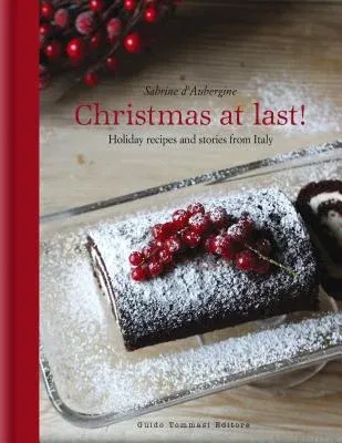 Christmas at Last!: Holiday Recipes and Stories from Italy