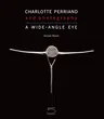 Charlotte Perriand Photography: A Wide-Angle Eye