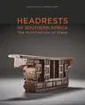 Headrests of Southern Africa: The Architecture of Sleep - Kwazulu-Natal, Eswatini and Limpopo