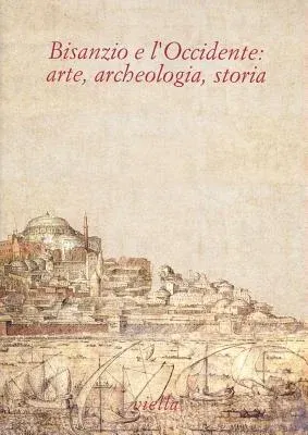 Bisanzio E l'Occidente: Arte, Archeologia, Storia