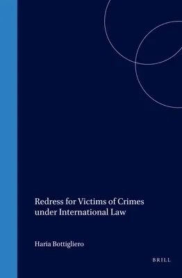 Redress for Victims of Crimes Under International Law (Softcover Reprint of the Original 1st 2004)