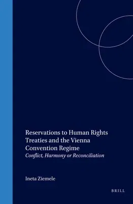 Reservations to Human Rights Treaties and the Vienna Convention Regime: Conflict, Harmony or Reconciliation (Softcover Reprint of the Original 1st 200