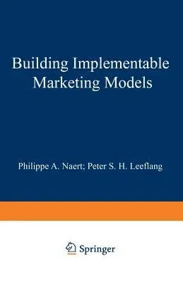 Building Implementable Marketing Models (Softcover Reprint of the Original 1st 1978)