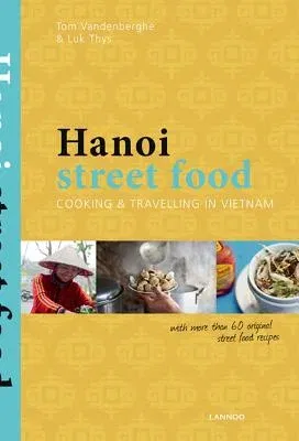 Hanoi Street Food: Cooking & Travelling in Vietnam