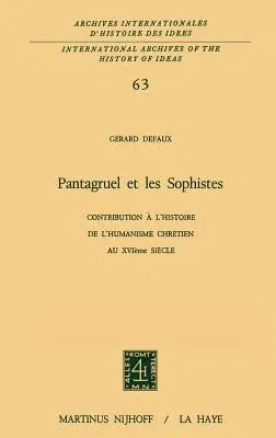 Pantagruel Et Les Sophistes: Contribution À l'Histoire de l'Humanisme Chrétien Au Xviième Siècle (1973)