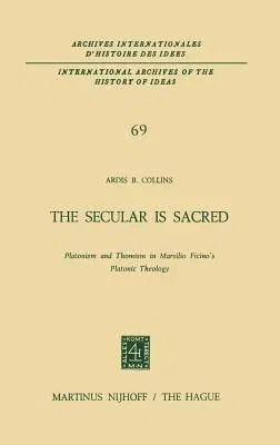 The Secular Is Sacred: Platonism and Thomism in Marsilio Ficino's Platonic Theology (1974)