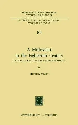 A Medievalist in the Eighteenth Century: Le Grand d'Aussy and the Fabliaux Ou Contes (1975)