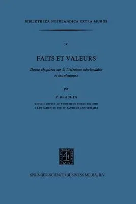 Faits Et Valeurs: Douze Chapitres Sur La Littérature Néerlandaise Et Ses Alentours (1975)