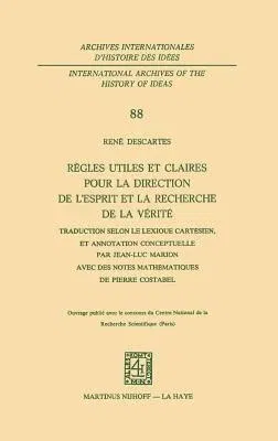 Règles Utiles Et Claires Pour La Direction de l'Esprit En La Recherche de la Vérité: Traduction Selon Le Lexique Cartésien, Et Annotation Conceptuelle