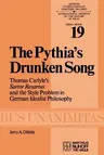 The Pythia's Drunken Song: Thomas Carlyle's Sartor Resartus and the Style Problem in German Idealist Philosophy (Softcover Reprint of the Original 1st 197