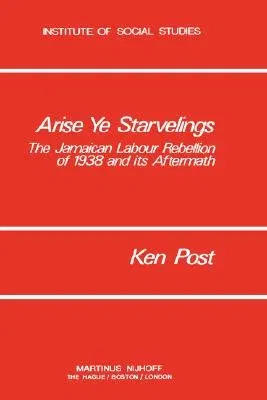 Arise Ye Starvelings: The Jamaican Labour Rebellion of 1938 and Its Aftermath (1978)