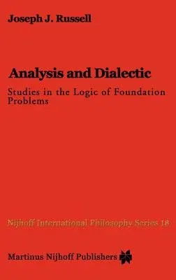 Analysis and Dialectic: Studies in the Logic of Foundation Problems (1984)