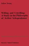 Willing and Unwilling: A Study in the Philosophy of Arthur Schopenhauer (1987)