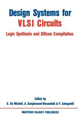 Design Systems for VLSI Circuits: Logic Synthesis and Silicon Compilation (1987)