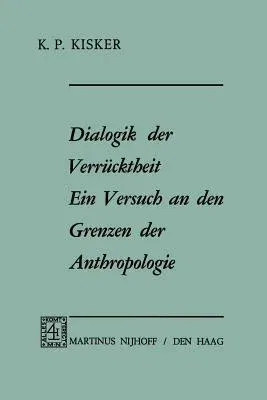 Dialogik Der Verrücktheit Ein Versuch an Den Grenzen Der Anthropologie: Ein Versuch an Den Grenzen Der Anthropologie (1970)