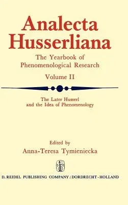 The Later Husserl and the Idea of Phenomenology: Idealism-Realism, Historicity and Nature Papers and Debate of the International Phenomenological Conferen