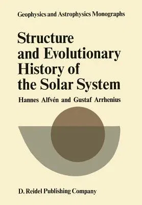 Structure and Evolutionary History of the Solar System (Softcover Reprint of the Original 1st 1975)