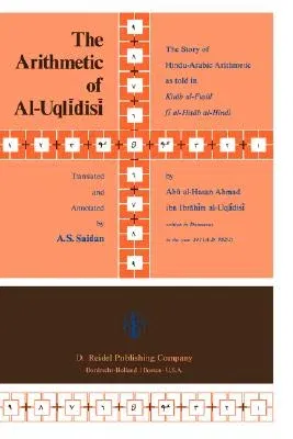 The Arithmetic of Al-Uqlīdisī: The Story of Hindu-Arabic Arithmetic as Told in Kitāb Al-Fuṣūl Fī Al-Ḥisāb Al-Hin