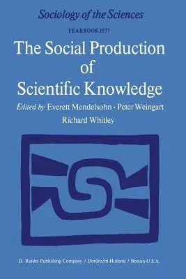 The Social Production of Scientific Knowledge: Yearbook 1977 (Softcover Reprint of the Original 1st 1977)