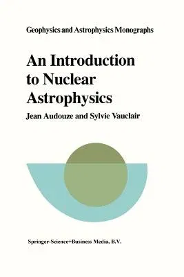 An Introduction to Nuclear Astrophysics: The Formation and the Evolution of Matter in the Universe (1980)