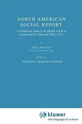 North American Social Report: A Comparative Study of the Quality of Life in Canada and the USA from 1964 to 1974.Vol. 1: Foundations, Population and