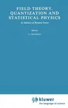 Field Theory, Quantization and Statistical Physics: In Memory of Bernard Jouvet (1981)