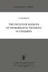 The Intuitive Sources of Probabilistic Thinking in Children (Softcover Reprint of the Original 1st 1975)