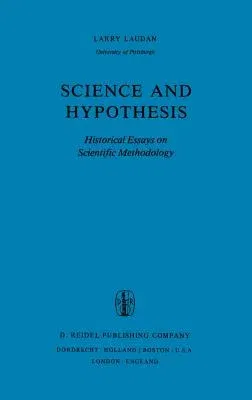 Science and Hypothesis: Historical Essays on Scientific Methodology (1981)