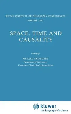 Space, Time and Causality: Royal Institute of Philosophy Conferences Volume 1981 (1983)