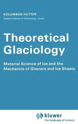 Theoretical Glaciology: Material Science of Ice and the Mechanics of Glaciers and Ice Sheets (1983)